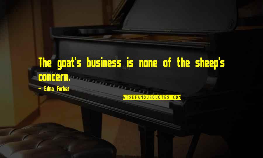 Satukan Dokumen Quotes By Edna Ferber: The goat's business is none of the sheep's Satukan Dokumen Quotes By Edna Ferber: The goat's business is none of the sheep's