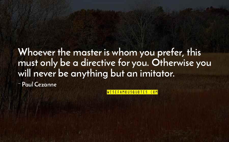 Satur Ocampo Quotes By Paul Cezanne: Whoever the master is whom you prefer, this