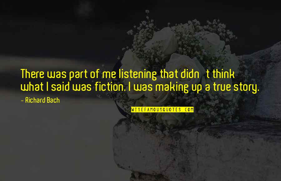 Saturador Quotes By Richard Bach: There was part of me listening that didn't