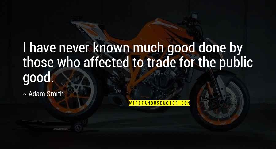 Saturar In English Quotes By Adam Smith: I have never known much good done by