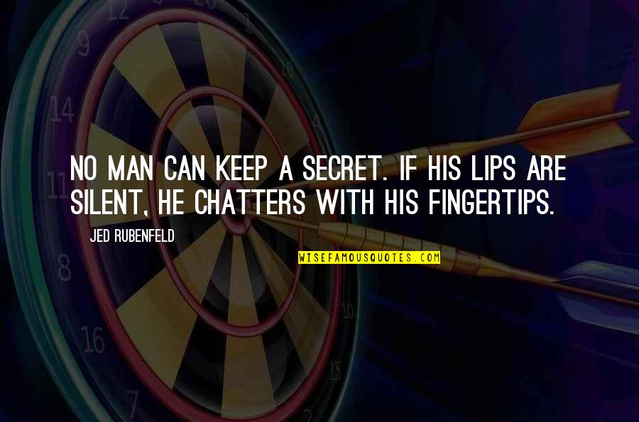 Saturar In English Quotes By Jed Rubenfeld: No man can keep a secret. If his