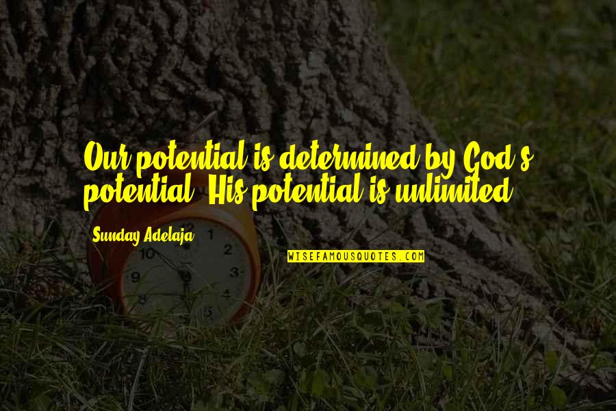 Saturar In English Quotes By Sunday Adelaja: Our potential is determined by God's potential. His
