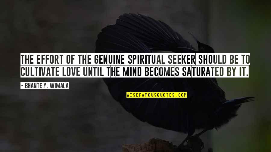 Saturated Quotes By Bhante Y. Wimala: The effort of the genuine spiritual seeker should