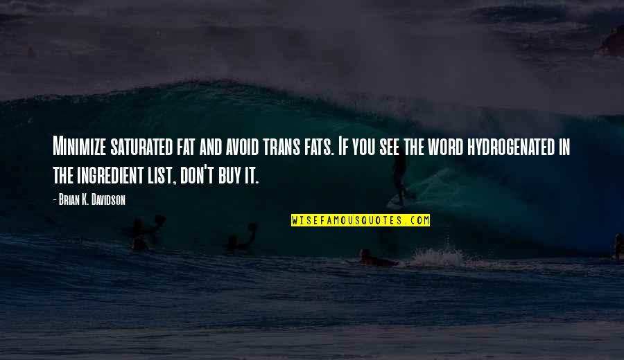Saturated Quotes By Brian K. Davidson: Minimize saturated fat and avoid trans fats. If Saturated Quotes By Brian K. Davidson: Minimize saturated fat and avoid trans fats. If