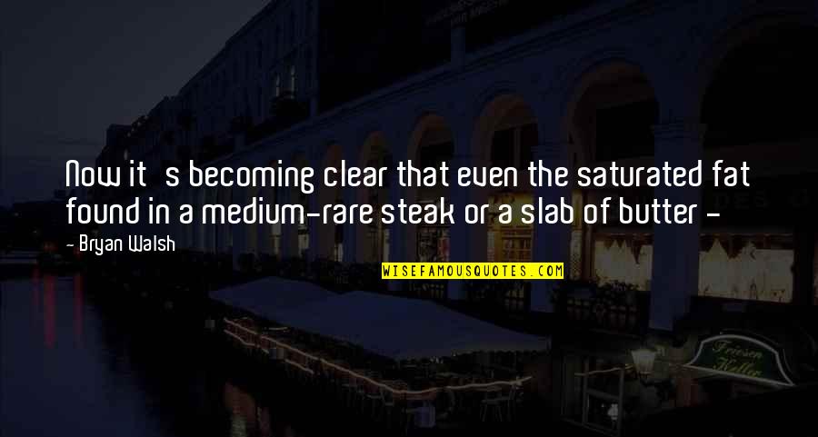 Saturated Quotes By Bryan Walsh: Now it's becoming clear that even the saturated Saturated Quotes By Bryan Walsh: Now it's becoming clear that even the saturated