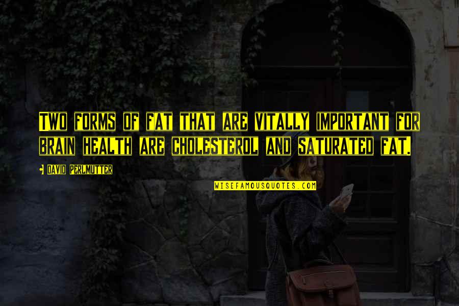 Saturated Quotes By David Perlmutter: Two forms of fat that are vitally important Saturated Quotes By David Perlmutter: Two forms of fat that are vitally important