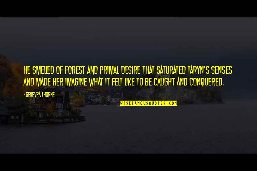 Saturated Quotes By Genevra Thorne: He smelled of forest and primal desire that