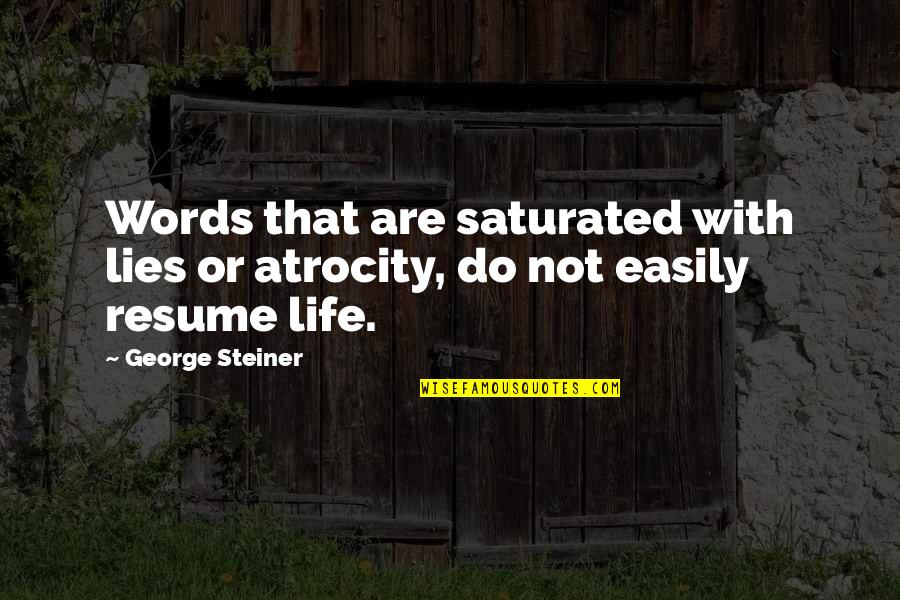 Saturated Quotes By George Steiner: Words that are saturated with lies or atrocity,