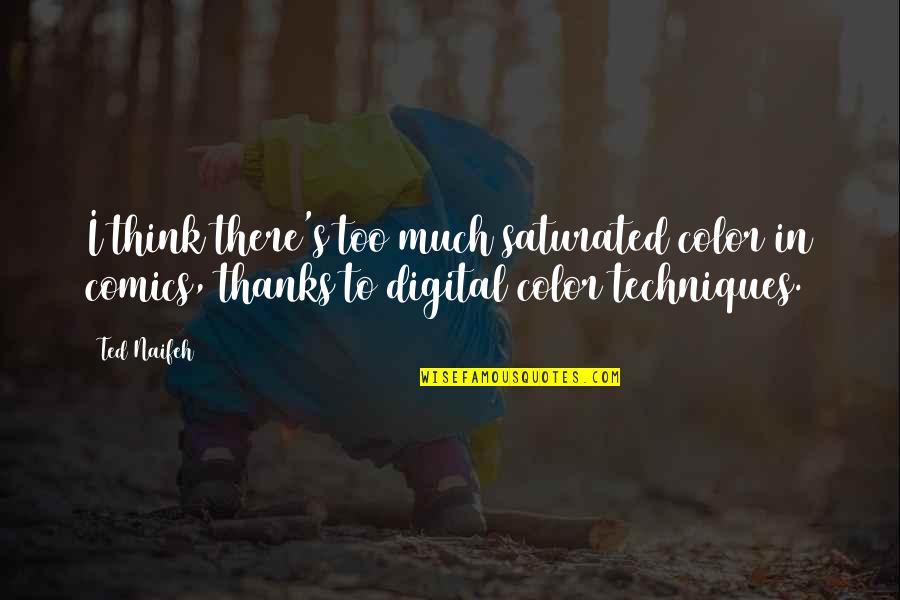 Saturated Quotes By Ted Naifeh: I think there's too much saturated color in Saturated Quotes By Ted Naifeh: I think there's too much saturated color in