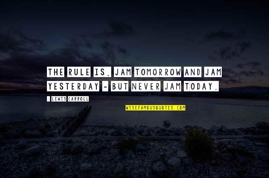 Saturations Of Red Quotes By Lewis Carroll: The rule is, jam tomorrow and jam yesterday