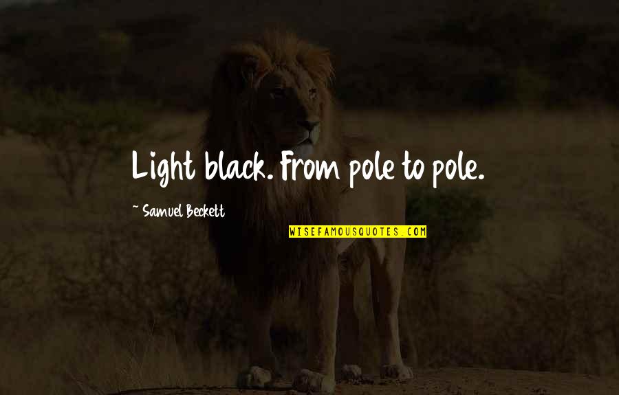 Saturations Of Red Quotes By Samuel Beckett: Light black. From pole to pole.