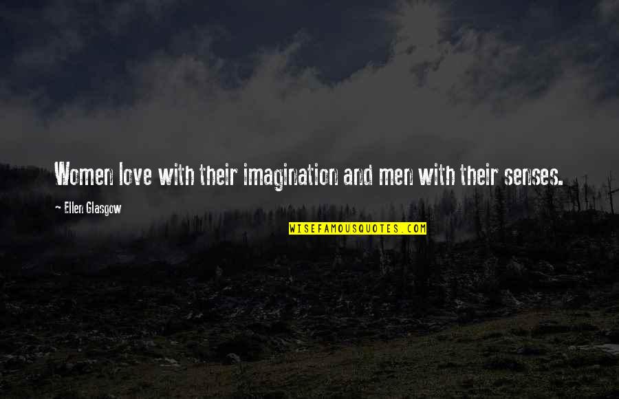 Saturday Adventure Quotes By Ellen Glasgow: Women love with their imagination and men with
