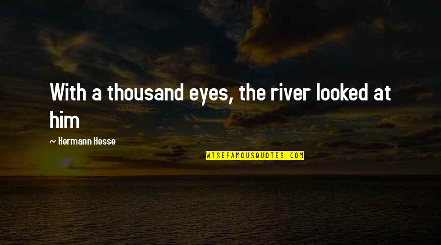Saturday Affirmation Quotes By Hermann Hesse: With a thousand eyes, the river looked at