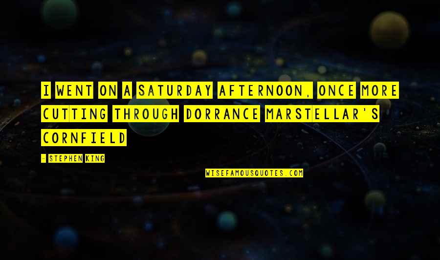 Saturday Afternoon Quotes By Stephen King: I went on a Saturday afternoon, once more