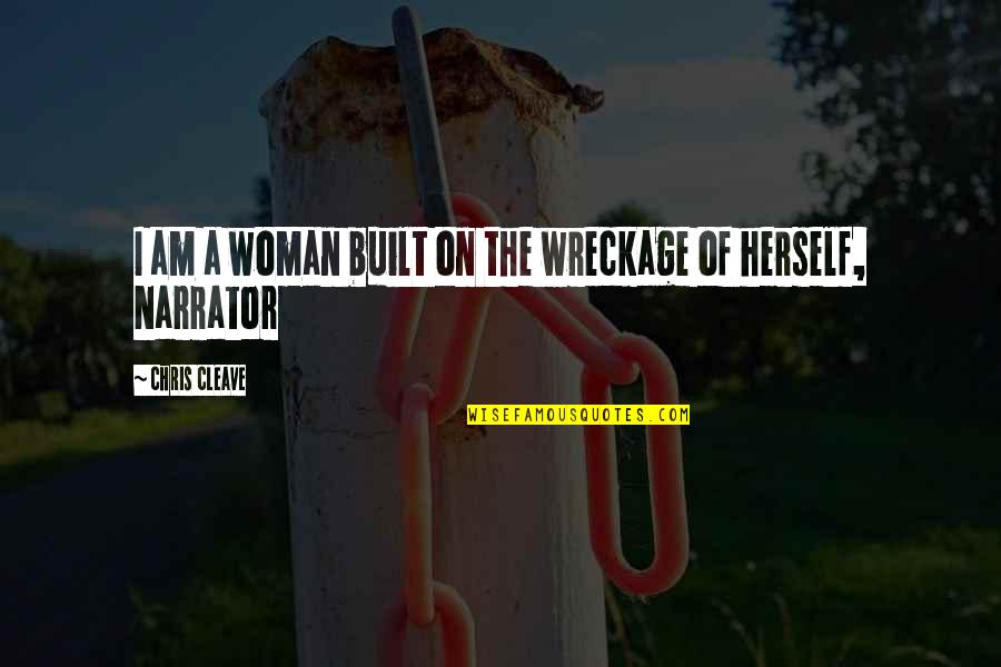 Saturday Blessing Quotes By Chris Cleave: I am a woman built on the wreckage Saturday Blessing Quotes By Chris Cleave: I am a woman built on the wreckage