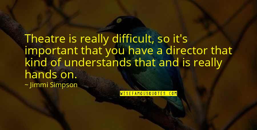 Saturday Blessings And Quotes By Jimmi Simpson: Theatre is really difficult, so it's important that Saturday Blessings And Quotes By Jimmi Simpson: Theatre is really difficult, so it's important that