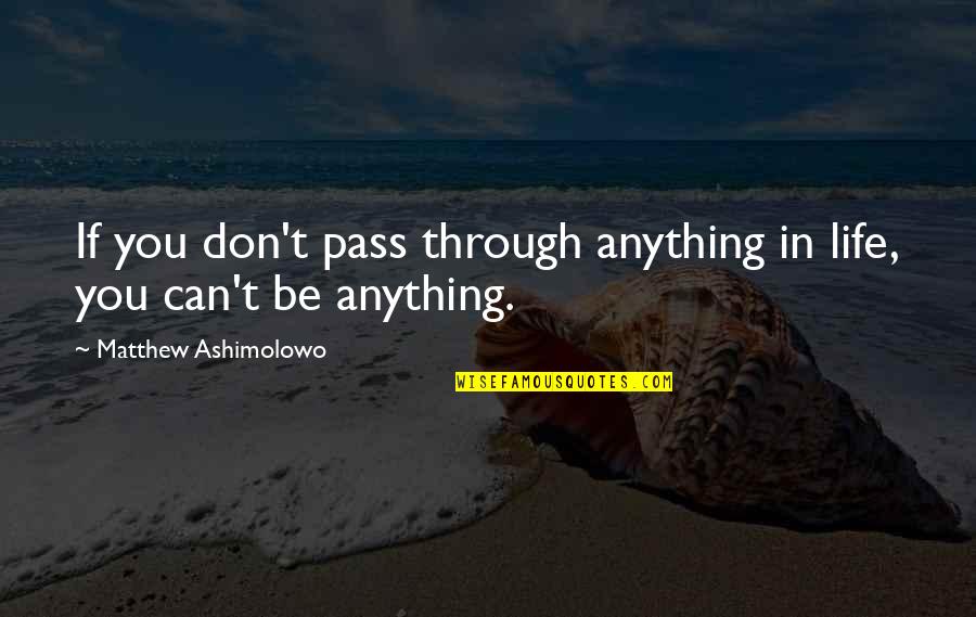 Saturday Climbing Quotes By Matthew Ashimolowo: If you don't pass through anything in life,