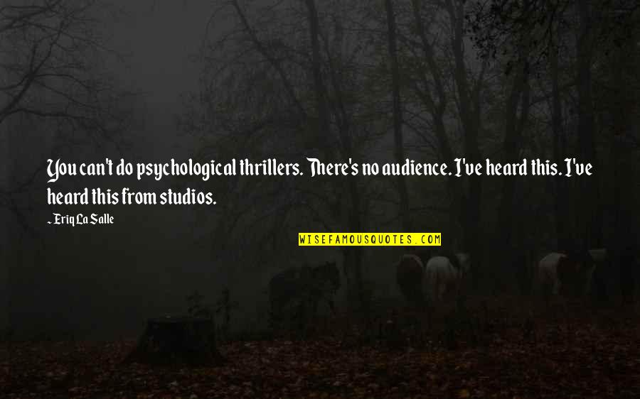 Saturday Fitness Motivation Quotes By Eriq La Salle: You can't do psychological thrillers. There's no audience. Saturday Fitness Motivation Quotes By Eriq La Salle: You can't do psychological thrillers. There's no audience.
