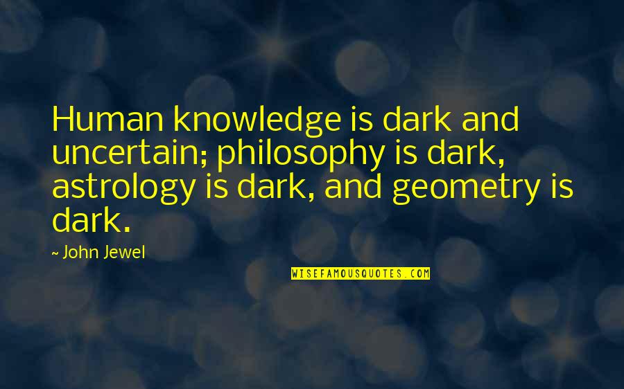 Saturday Food Quotes By John Jewel: Human knowledge is dark and uncertain; philosophy is