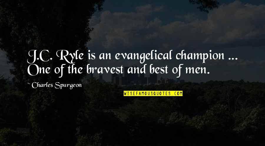 Saturday Fun Quotes By Charles Spurgeon: J.C. Ryle is an evangelical champion ... One