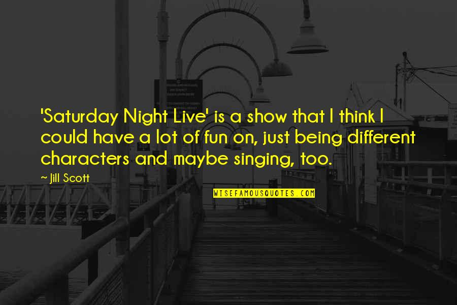 Saturday Fun Quotes By Jill Scott: 'Saturday Night Live' is a show that I