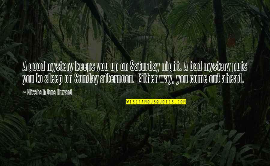 Saturday Good Afternoon Quotes By Elizabeth Jane Howard: A good mystery keeps you up on Saturday