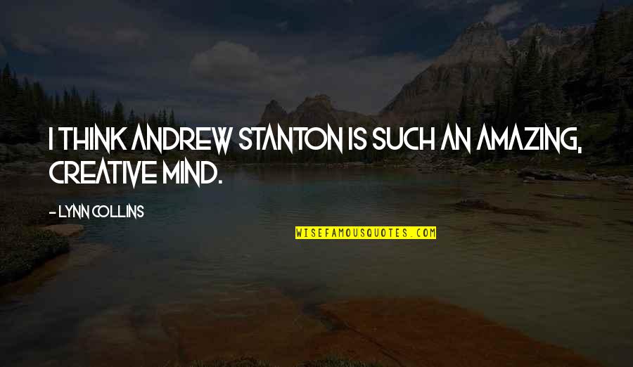 Saturday Hair Salon Quotes By Lynn Collins: I think Andrew Stanton is such an amazing,