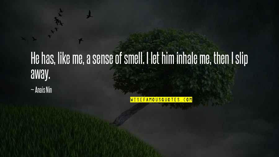 Saturday Images And Quotes By Anais Nin: He has, like me, a sense of smell.