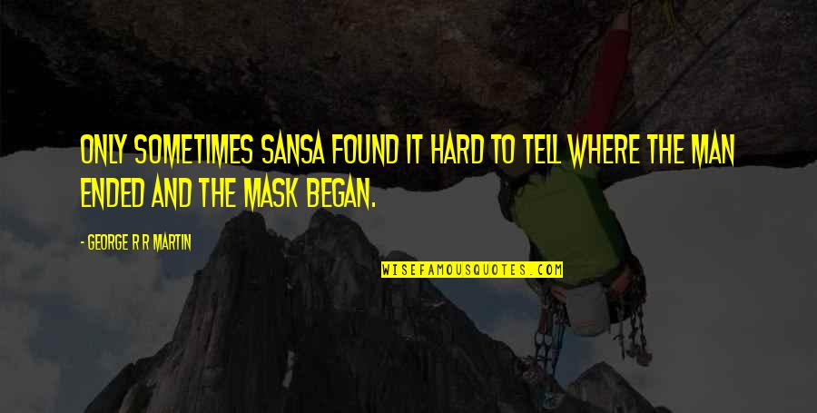 Saturday Images N Quotes By George R R Martin: Only sometimes Sansa found it hard to tell Saturday Images N Quotes By George R R Martin: Only sometimes Sansa found it hard to tell