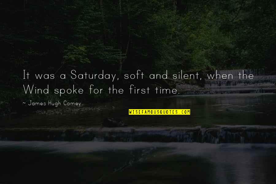 Saturday Inspirational Quotes By James Hugh Comey: It was a Saturday, soft and silent, when