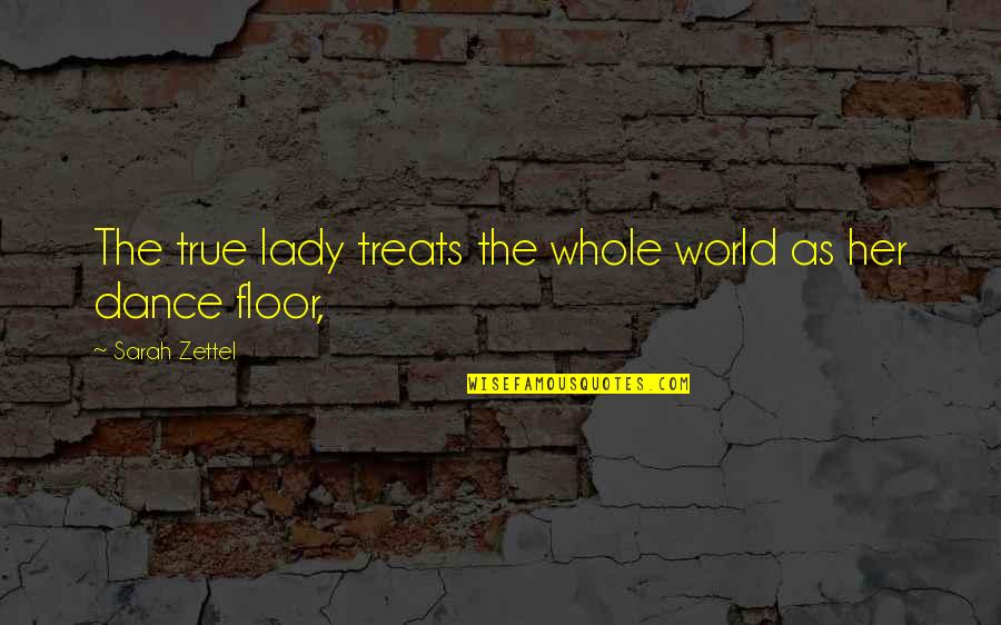 Saturday Morning Cardio Quotes By Sarah Zettel: The true lady treats the whole world as
