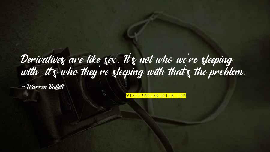 Saturday Motivational Sales Quotes By Warren Buffett: Derivatives are like sex. It's not who we're Saturday Motivational Sales Quotes By Warren Buffett: Derivatives are like sex. It's not who we're