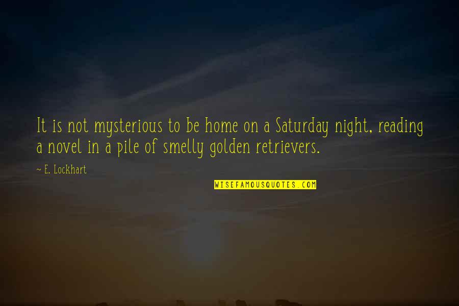 Saturday Night At Home Quotes By E. Lockhart: It is not mysterious to be home on