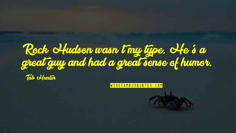 Saturday Night At Home Quotes By Tab Hunter: Rock Hudson wasn't my type. He's a great