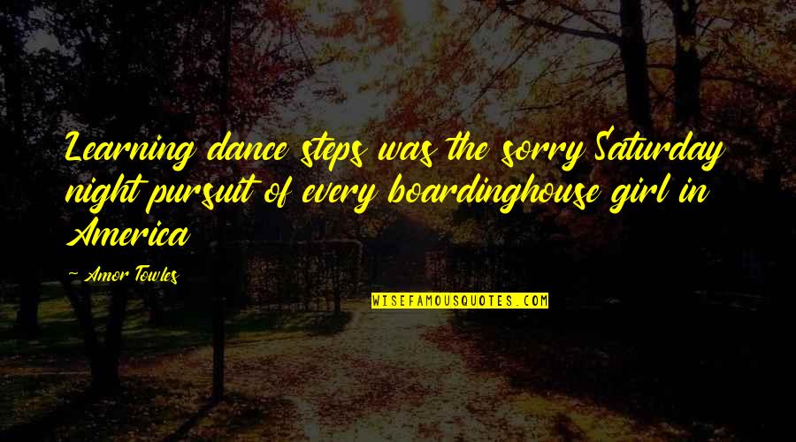 Saturday Night Dance Quotes By Amor Towles: Learning dance steps was the sorry Saturday night