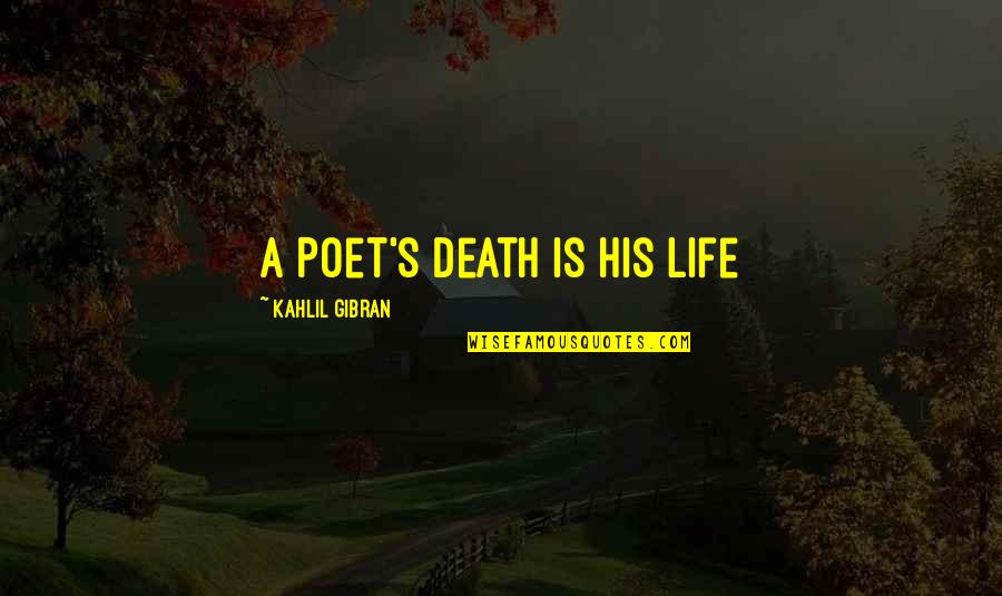 Saturday Night Dance Quotes By Kahlil Gibran: A Poet's Death is His Life