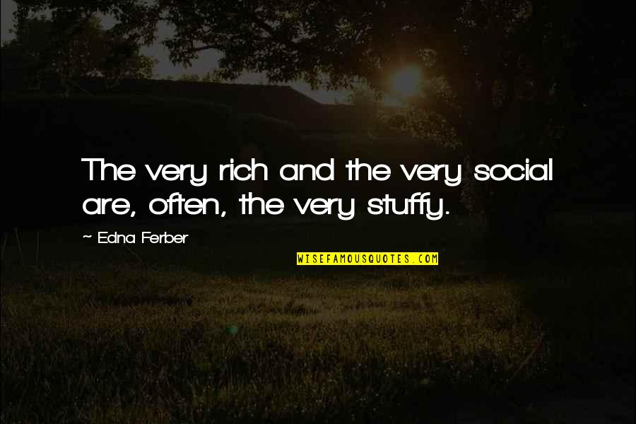 Saturday Night Fever Quotes By Edna Ferber: The very rich and the very social are,