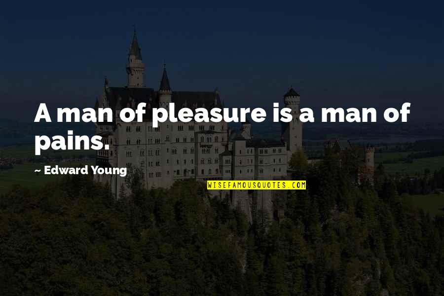 Saturday Night Fever Quotes By Edward Young: A man of pleasure is a man of