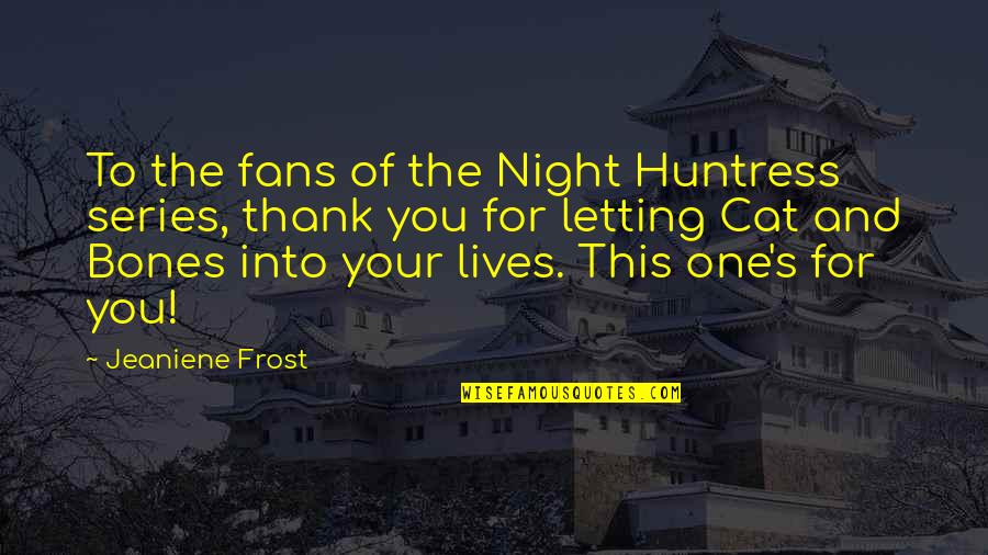 Saturday Night Lights Quotes By Jeaniene Frost: To the fans of the Night Huntress series,