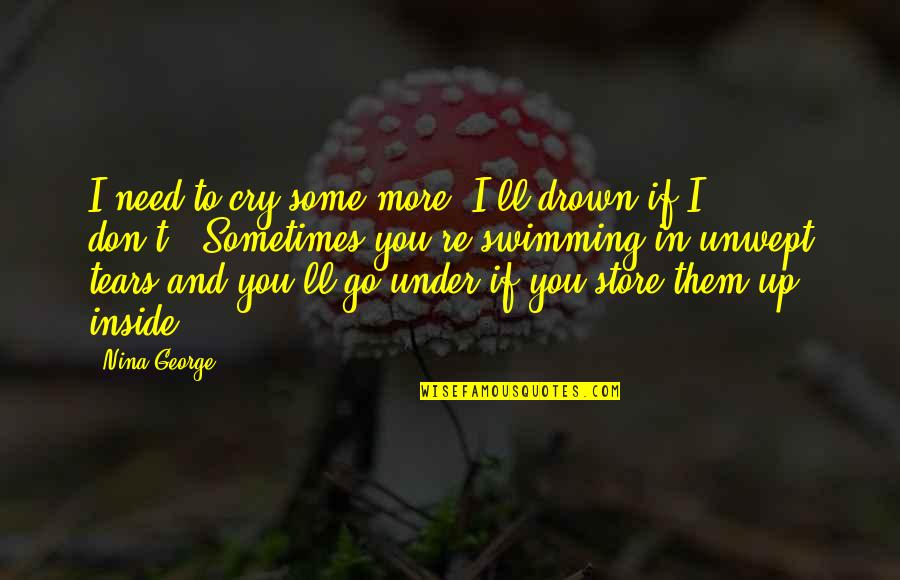 Saturday Night Live Californians Quotes By Nina George: I need to cry some more. I'll drown