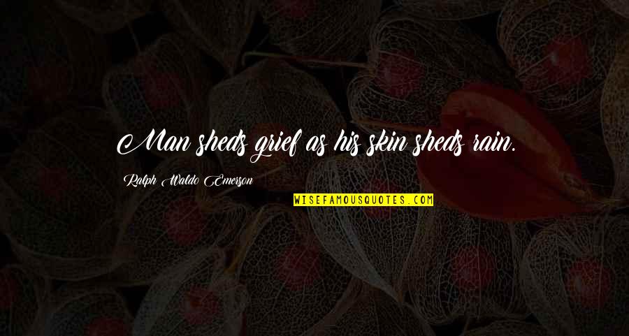 Saturday Night Live Californians Quotes By Ralph Waldo Emerson: Man sheds grief as his skin sheds rain.