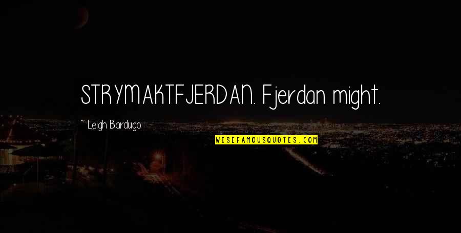Saturday Night Live Hans And Franz Quotes By Leigh Bardugo: STRYMAKTFJERDAN. Fjerdan might. Saturday Night Live Hans And Franz Quotes By Leigh Bardugo: STRYMAKTFJERDAN. Fjerdan might.