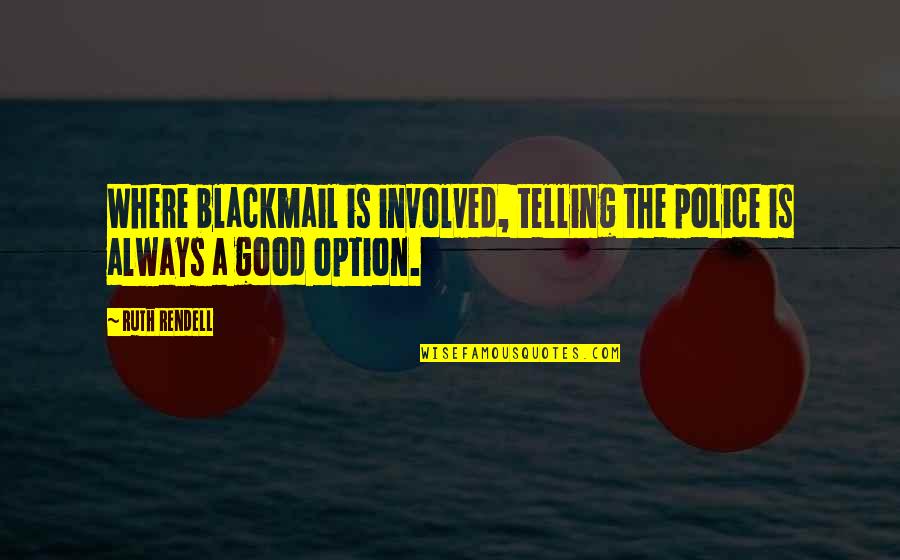 Saturday Night Live Hans And Franz Quotes By Ruth Rendell: Where blackmail is involved, telling the police is