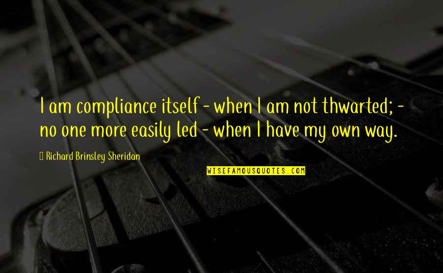 Saturday Night Pics N Quotes By Richard Brinsley Sheridan: I am compliance itself - when I am