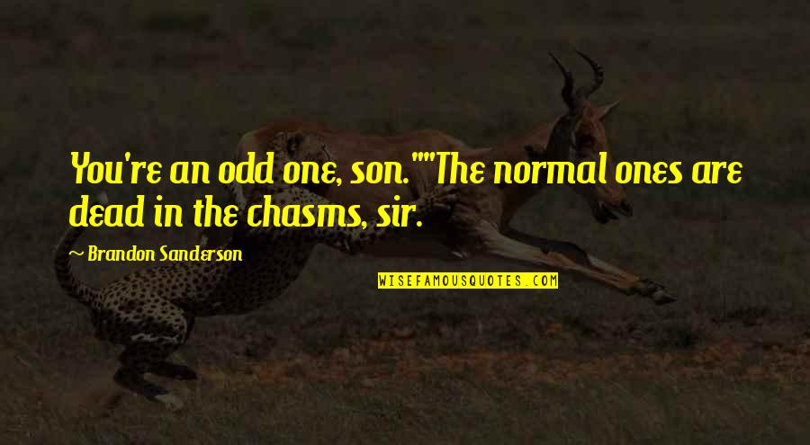 Saturday Night Prayer Quotes By Brandon Sanderson: You're an odd one, son.""The normal ones are