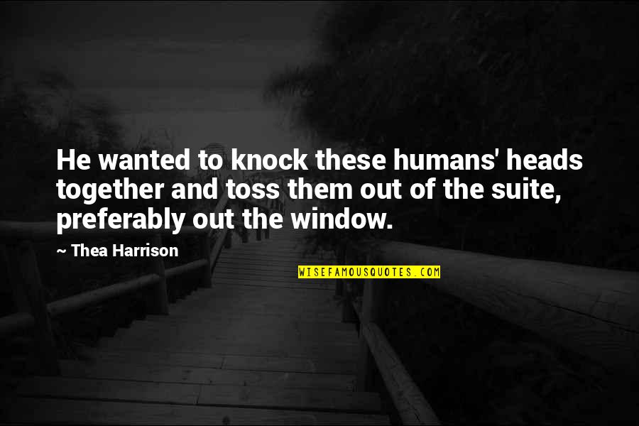 Saturday Night Work Quotes By Thea Harrison: He wanted to knock these humans' heads together