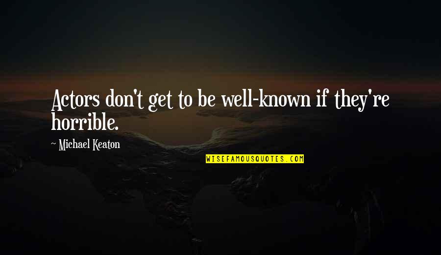 Saturday Nite Quotes By Michael Keaton: Actors don't get to be well-known if they're