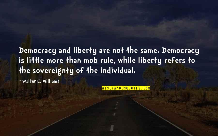 Saturday Outing Quotes By Walter E. Williams: Democracy and liberty are not the same. Democracy