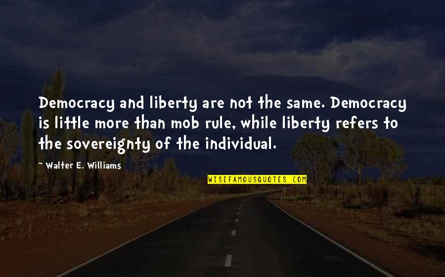 Saturday Outing Quotes By Walter E. Williams: Democracy and liberty are not the same. Democracy Saturday Outing Quotes By Walter E. Williams: Democracy and liberty are not the same. Democracy
