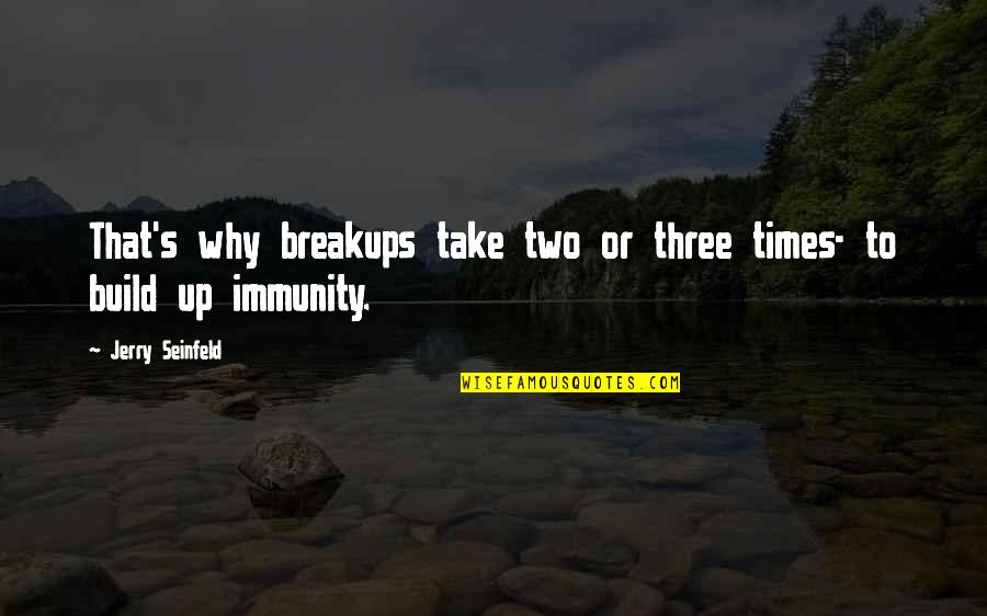 Saturday Pictures And Quotes By Jerry Seinfeld: That's why breakups take two or three times-